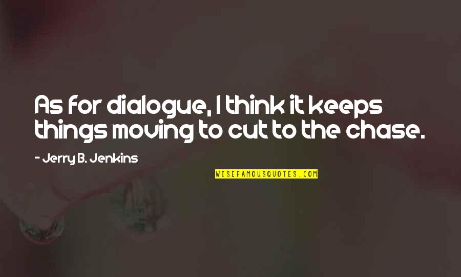 Acedia Article Quotes By Jerry B. Jenkins: As for dialogue, I think it keeps things Acedia Article Quotes By Jerry B. Jenkins: As for dialogue, I think it keeps things