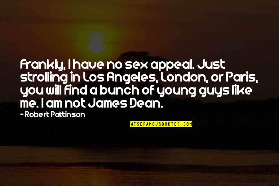 Acedia Article Quotes By Robert Pattinson: Frankly, I have no sex appeal. Just strolling Acedia Article Quotes By Robert Pattinson: Frankly, I have no sex appeal. Just strolling