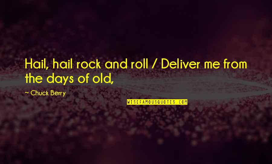 Acedia Depression Quotes By Chuck Berry: Hail, hail rock and roll / Deliver me