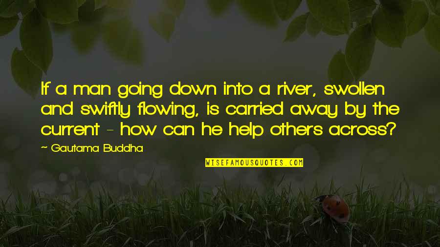 Acedia Depression Quotes By Gautama Buddha: If a man going down into a river, Acedia Depression Quotes By Gautama Buddha: If a man going down into a river,