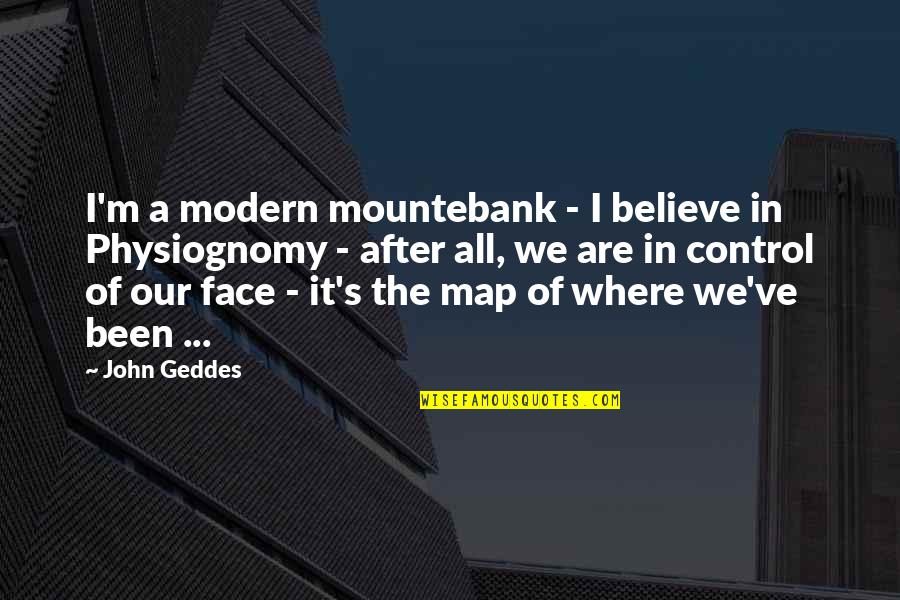 Acedia Depression Quotes By John Geddes: I'm a modern mountebank - I believe in Acedia Depression Quotes By John Geddes: I'm a modern mountebank - I believe in