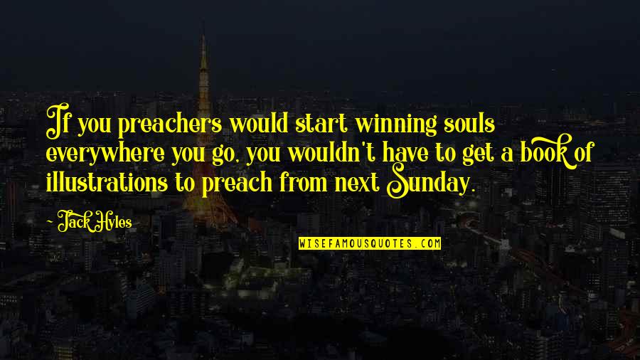 Acedia Pronunciation Quotes By Jack Hyles: If you preachers would start winning souls everywhere