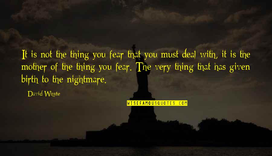 Acedo Quotes By David Whyte: It is not the thing you fear that Acedo Quotes By David Whyte: It is not the thing you fear that
