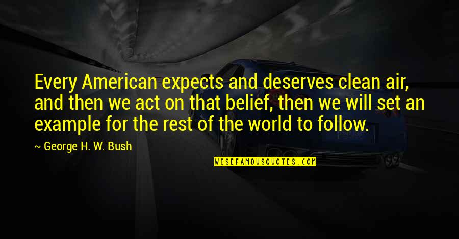 Acedol Quotes By George H. W. Bush: Every American expects and deserves clean air, and