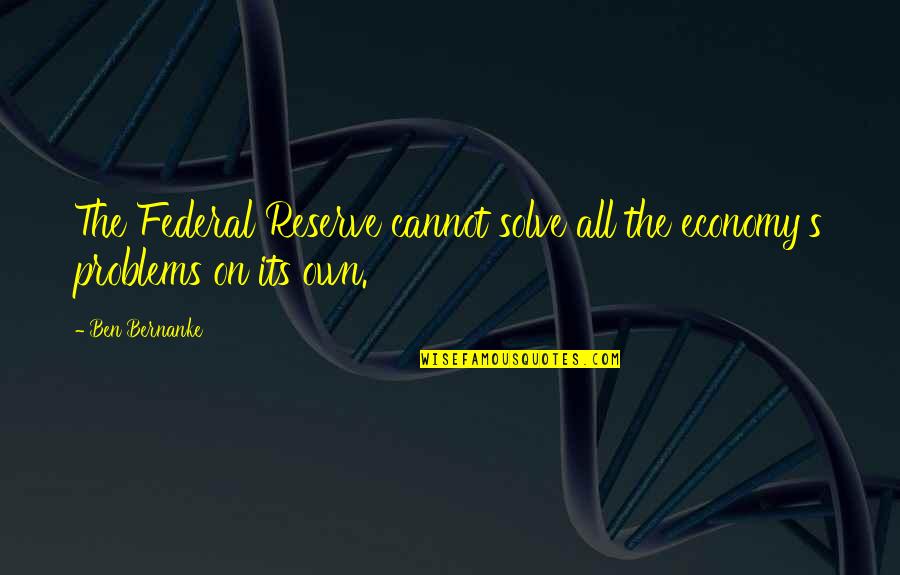 Acedotcom Quotes By Ben Bernanke: The Federal Reserve cannot solve all the economy's
