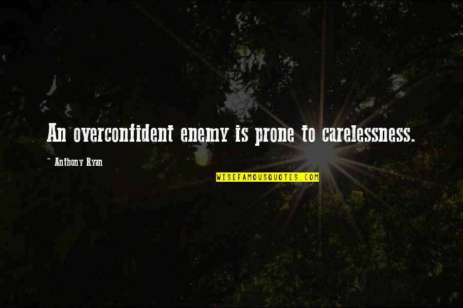 Aceeasi Culoare Quotes By Anthony Ryan: An overconfident enemy is prone to carelessness.