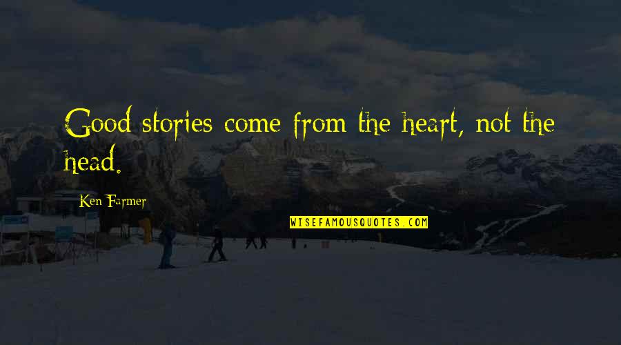 Aceeasi Culoare Quotes By Ken Farmer: Good stories come from the heart, not the