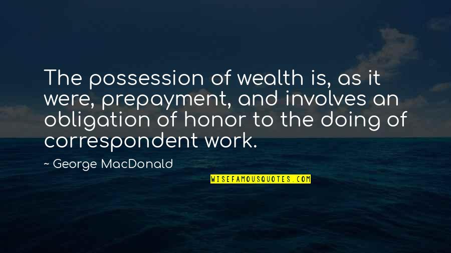 Aceessible Quotes By George MacDonald: The possession of wealth is, as it were,
