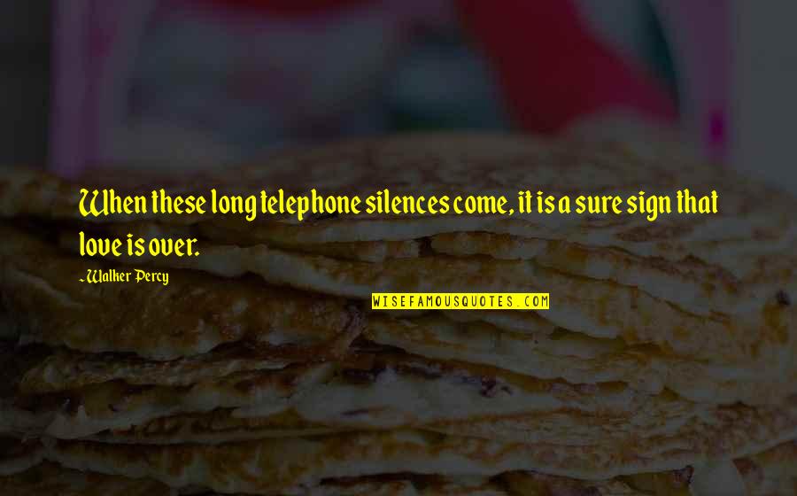 Aceessible Quotes By Walker Percy: When these long telephone silences come, it is