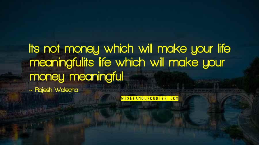 Aceia Spain Quotes By Rajesh Walecha: It's not money which will make your life