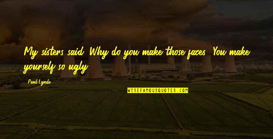 Aceitam Ser Quotes By Paul Lynde: My sisters said, Why do you make those