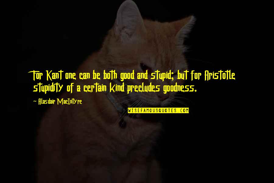 Aceitamos Todos Quotes By Alasdair MacIntyre: For Kant one can be both good and