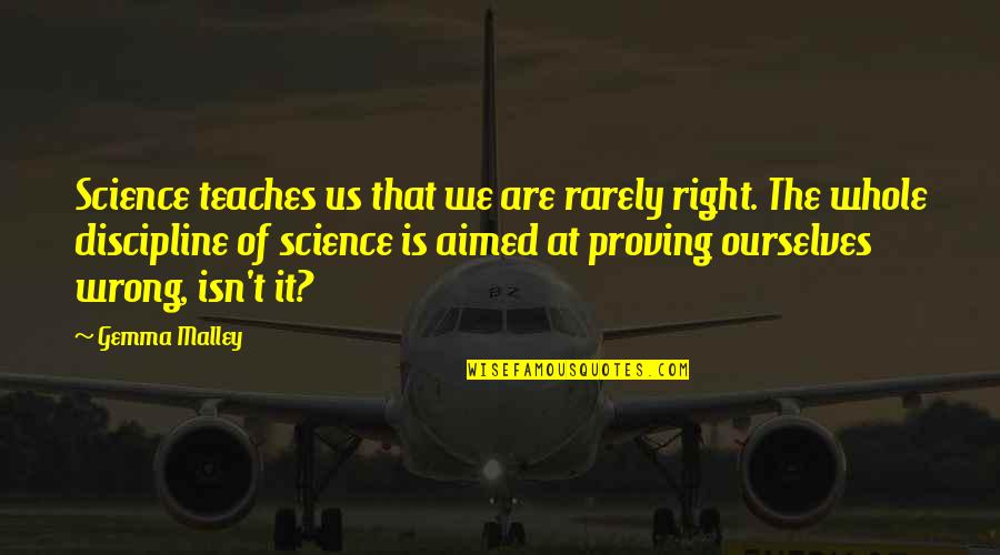 Aceitamos Todos Quotes By Gemma Malley: Science teaches us that we are rarely right.