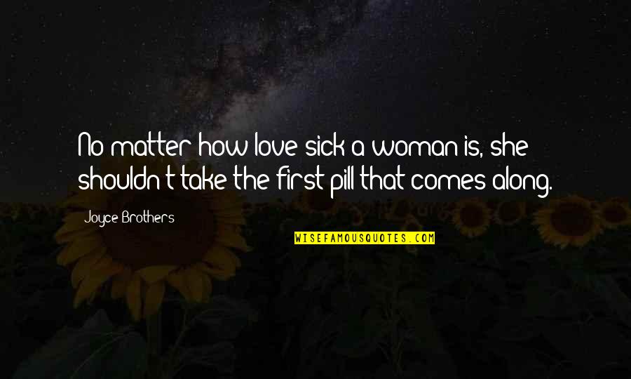 Aceitamos Todos Quotes By Joyce Brothers: No matter how love-sick a woman is, she Aceitamos Todos Quotes By Joyce Brothers: No matter how love-sick a woman is, she