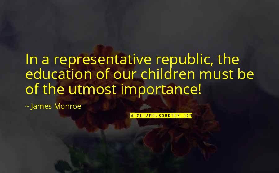 Aceitar Sinonimo Quotes By James Monroe: In a representative republic, the education of our