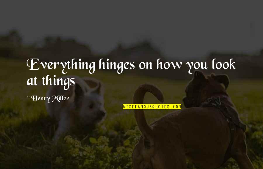 Aceites Young Quotes By Henry Miller: Everything hinges on how you look at things