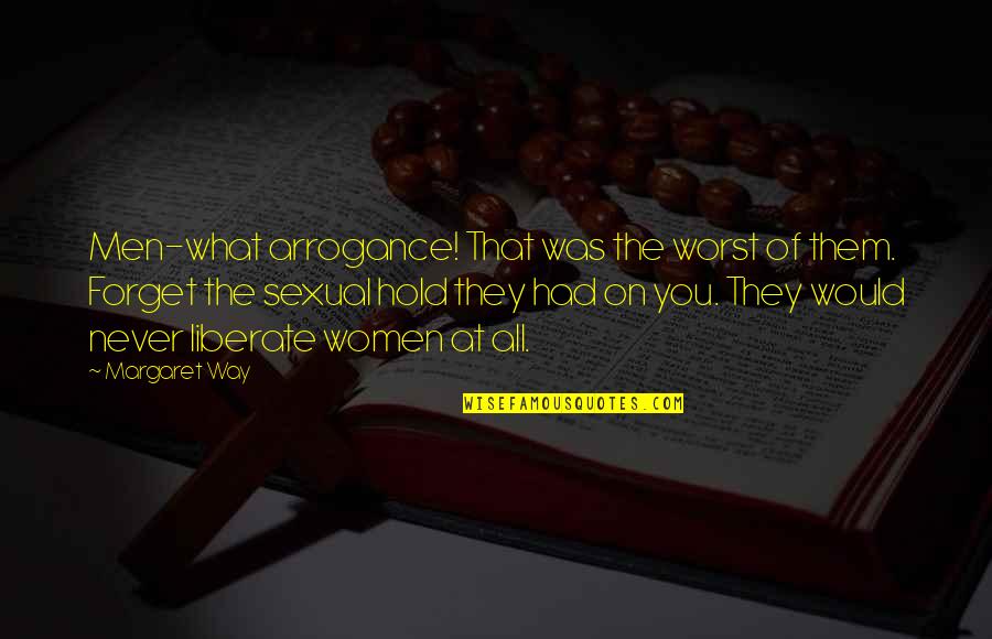 Acelasi Dex Quotes By Margaret Way: Men-what arrogance! That was the worst of them. Acelasi Dex Quotes By Margaret Way: Men-what arrogance! That was the worst of them.