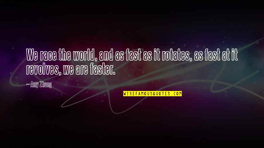 Acelasi Lucru Quotes By Amy Zhang: We race the world, and as fast as