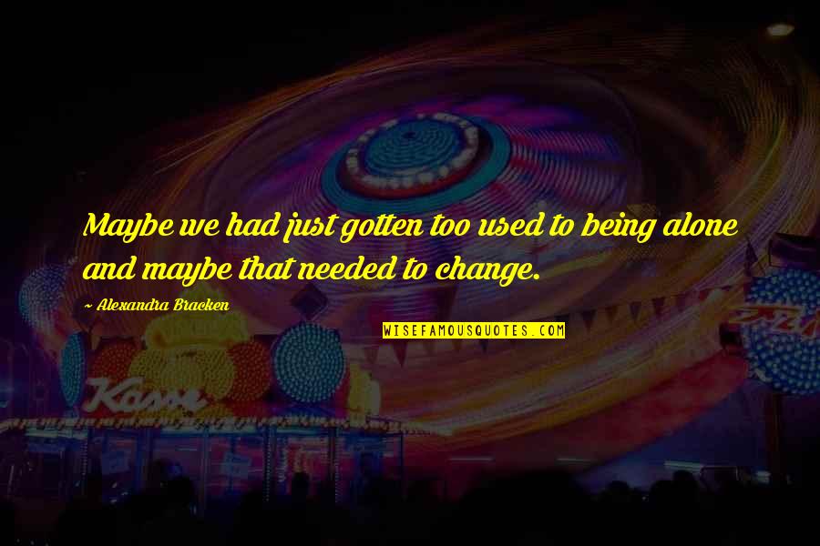 Acelasi Timp Quotes By Alexandra Bracken: Maybe we had just gotten too used to Acelasi Timp Quotes By Alexandra Bracken: Maybe we had just gotten too used to