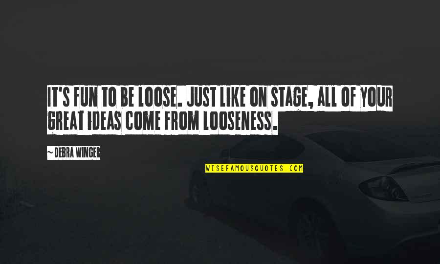 Acelasi Timp Quotes By Debra Winger: It's fun to be loose. Just like on Acelasi Timp Quotes By Debra Winger: It's fun to be loose. Just like on