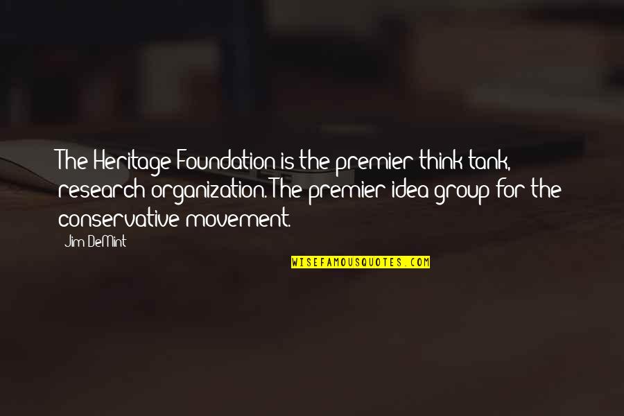 Aceleracion Angular Quotes By Jim DeMint: The Heritage Foundation is the premier think tank,