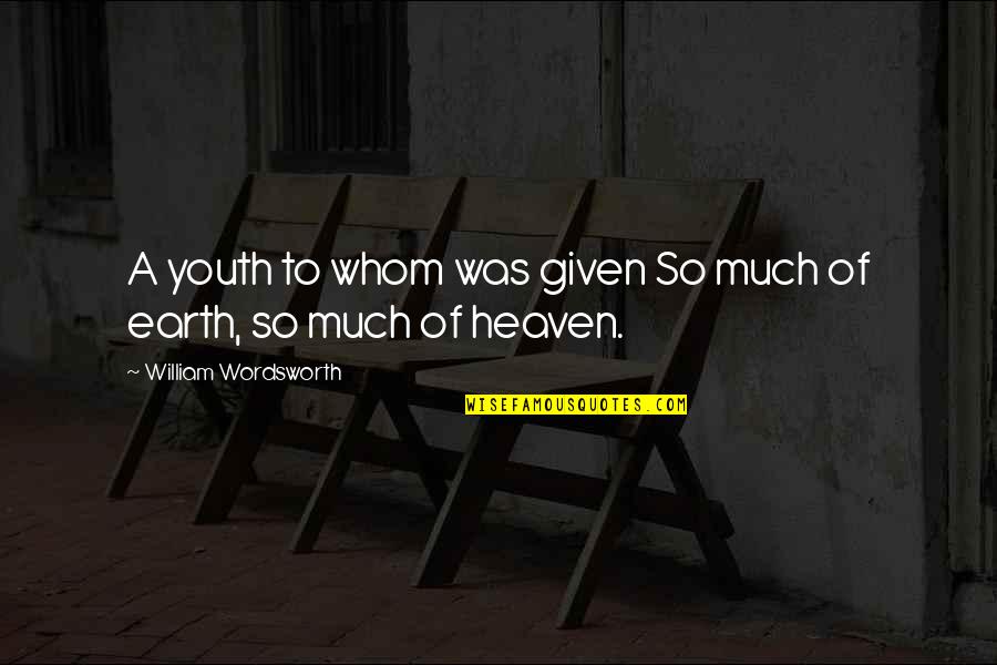 Aceleracion Fisica Quotes By William Wordsworth: A youth to whom was given So much Aceleracion Fisica Quotes By William Wordsworth: A youth to whom was given So much