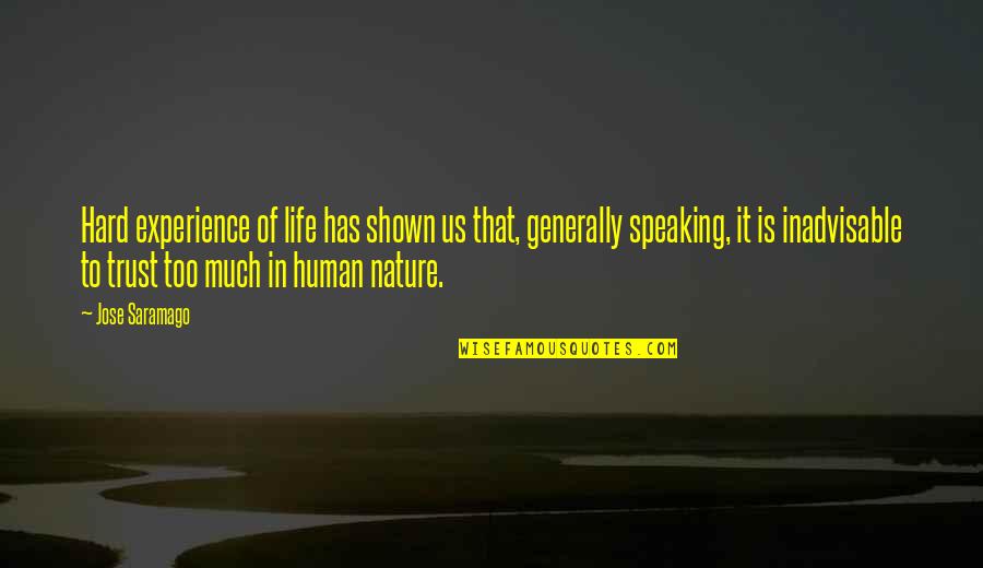 Aceleracion Instantanea Quotes By Jose Saramago: Hard experience of life has shown us that, Aceleracion Instantanea Quotes By Jose Saramago: Hard experience of life has shown us that,
