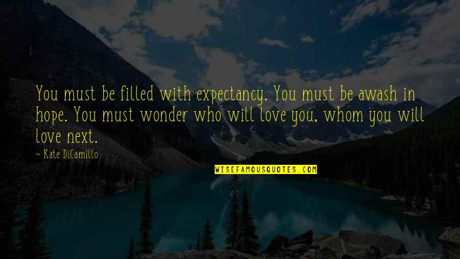 Aceleradores De Particulas Quotes By Kate DiCamillo: You must be filled with expectancy. You must