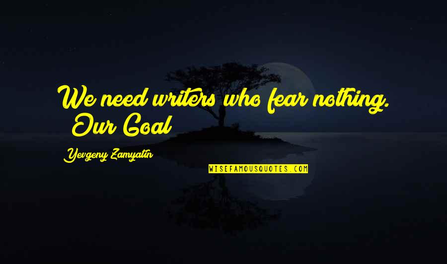 Aceleradores De Particulas Quotes By Yevgeny Zamyatin: We need writers who fear nothing. ("Our Goal") Aceleradores De Particulas Quotes By Yevgeny Zamyatin: We need writers who fear nothing. ("Our Goal")