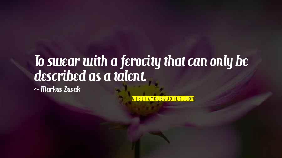 Acelerante Quotes By Markus Zusak: To swear with a ferocity that can only