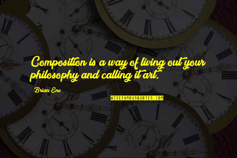Acelerar Internet Quotes By Brian Eno: Composition is a way of living out your