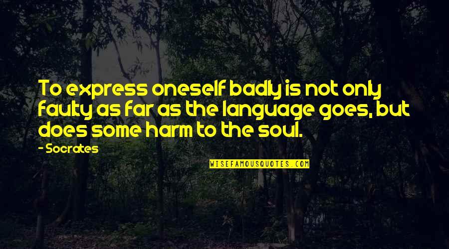 Acelere Hacia Quotes By Socrates: To express oneself badly is not only faulty Acelere Hacia Quotes By Socrates: To express oneself badly is not only faulty