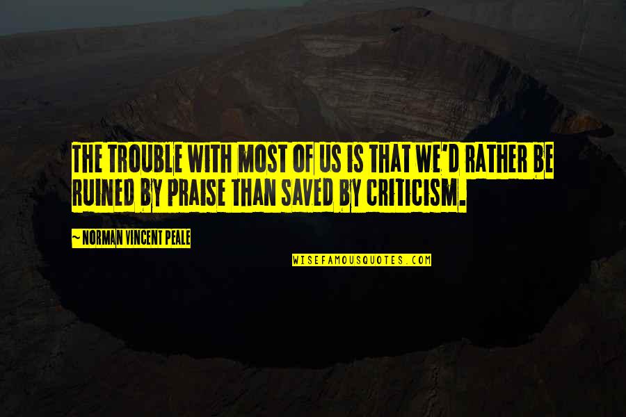 Aceleres Quotes By Norman Vincent Peale: The trouble with most of us is that