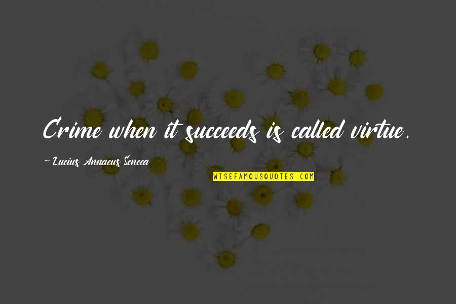Acelerometro Quotes By Lucius Annaeus Seneca: Crime when it succeeds is called virtue. Acelerometro Quotes By Lucius Annaeus Seneca: Crime when it succeeds is called virtue.