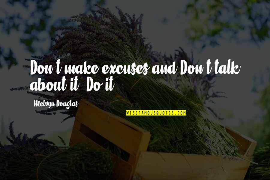 Acelina Santa Rosa Quotes By Melvyn Douglas: Don't make excuses and Don't talk about it.