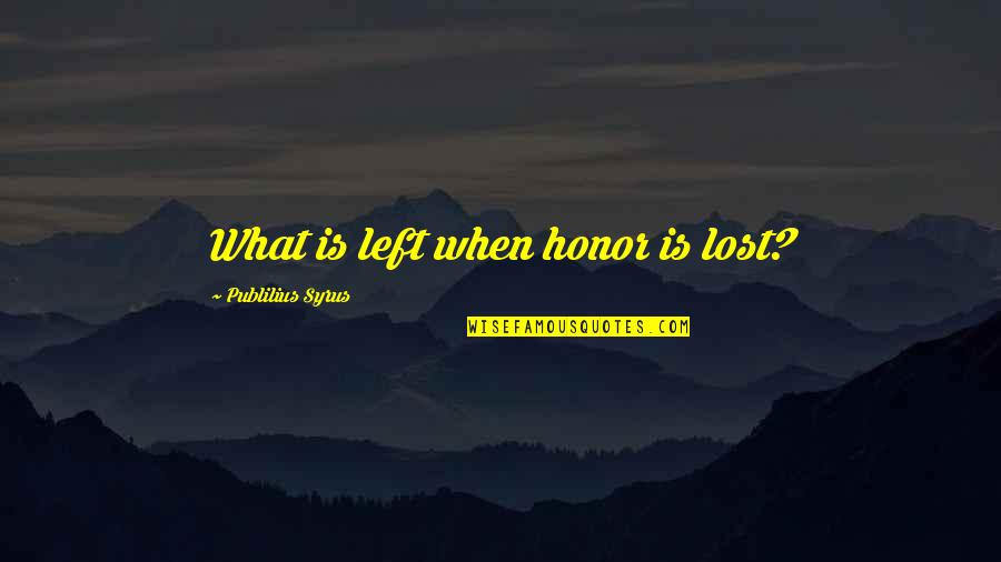 Acemoglu Quotes By Publilius Syrus: What is left when honor is lost?