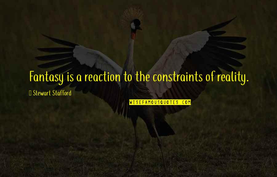 Acemoglu Quotes By Stewart Stafford: Fantasy is a reaction to the constraints of