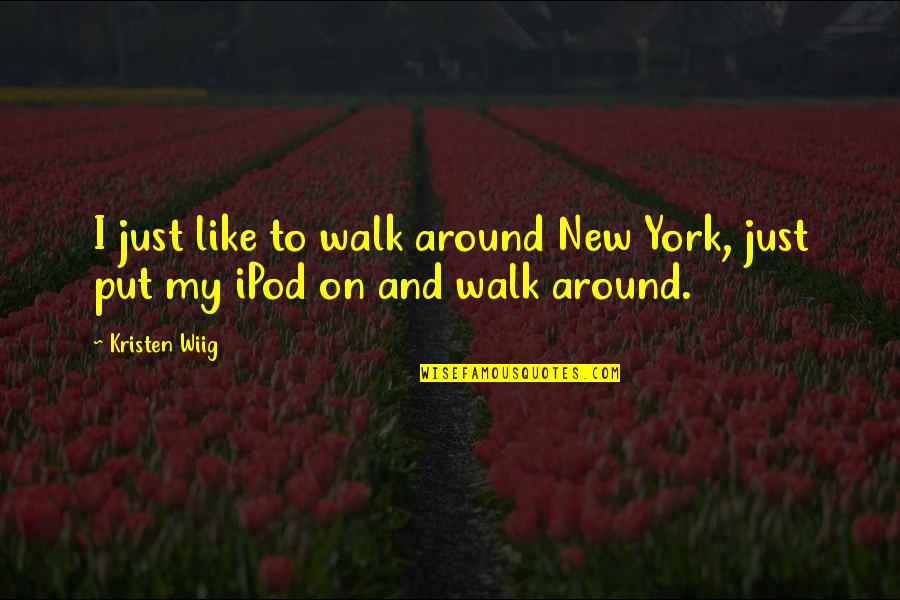 Acenar Happy Quotes By Kristen Wiig: I just like to walk around New York,