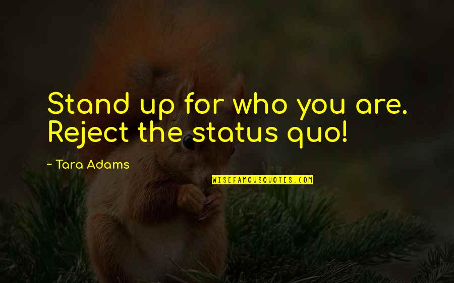 Acenar Happy Quotes By Tara Adams: Stand up for who you are. Reject the