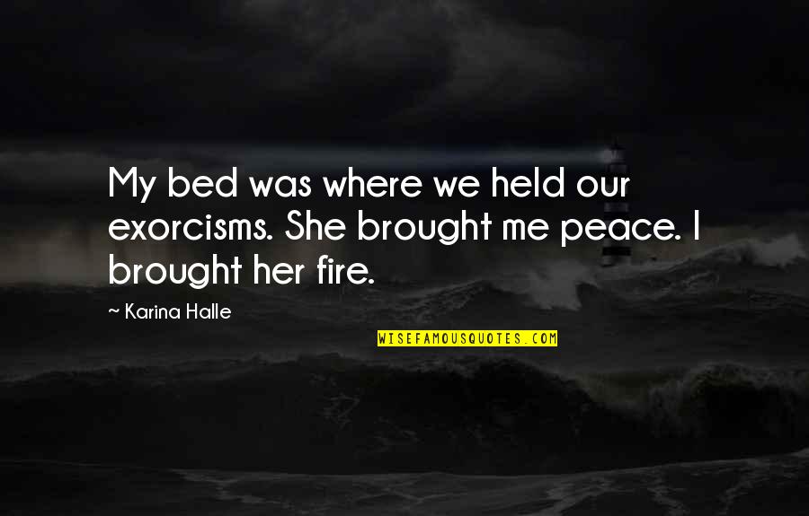 Acendemos Quotes By Karina Halle: My bed was where we held our exorcisms.