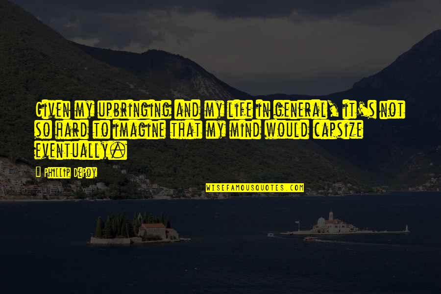 Acendemos Quotes By Phillip DePoy: Given my upbringing and my life in general,