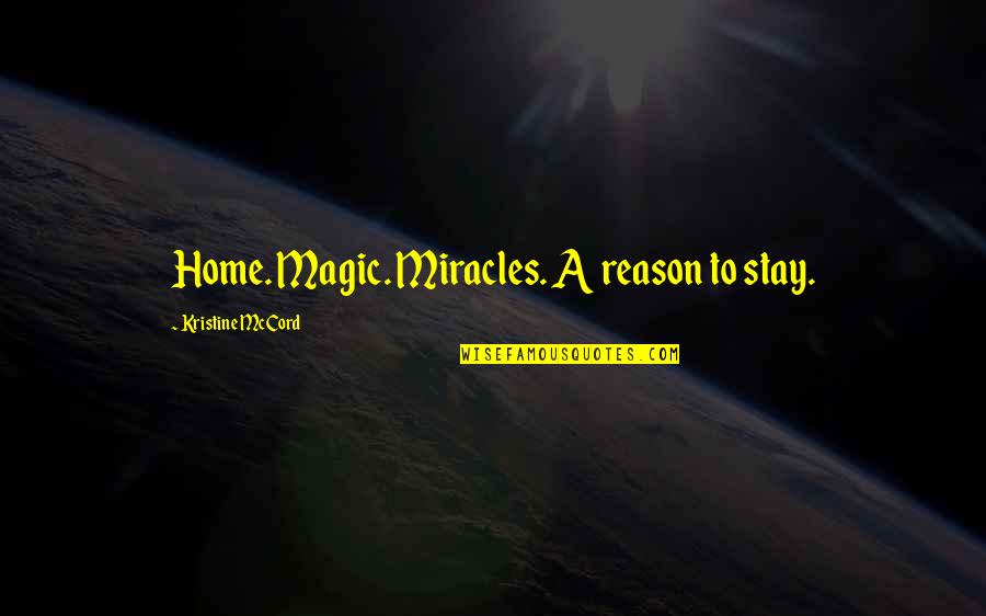 Aceno3 Quotes By Kristine McCord: Home. Magic. Miracles. A reason to stay. Aceno3 Quotes By Kristine McCord: Home. Magic. Miracles. A reason to stay.