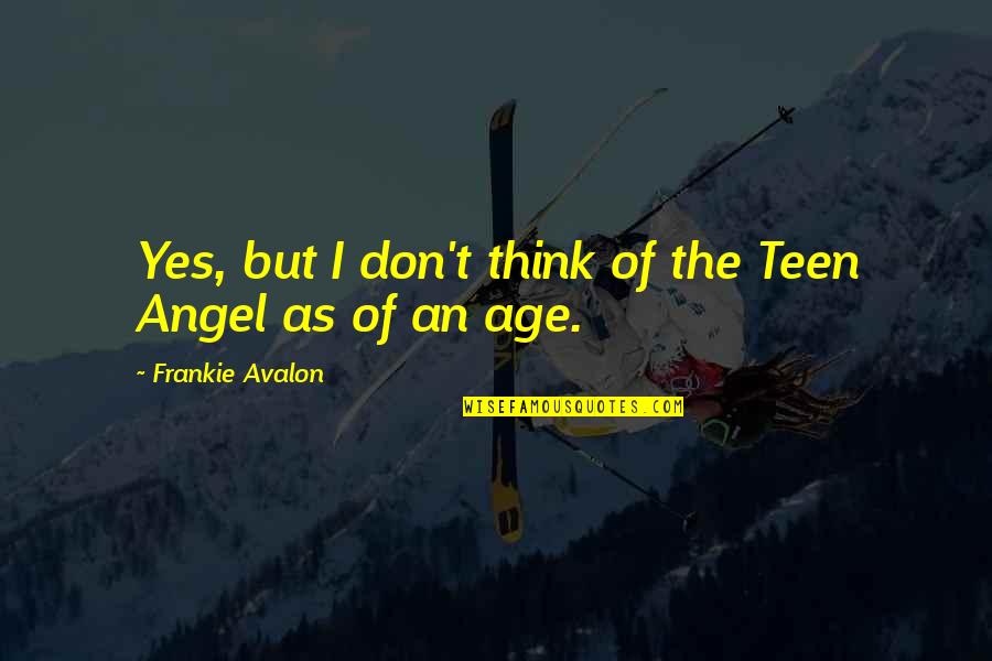 Acenocumarina Quotes By Frankie Avalon: Yes, but I don't think of the Teen Acenocumarina Quotes By Frankie Avalon: Yes, but I don't think of the Teen