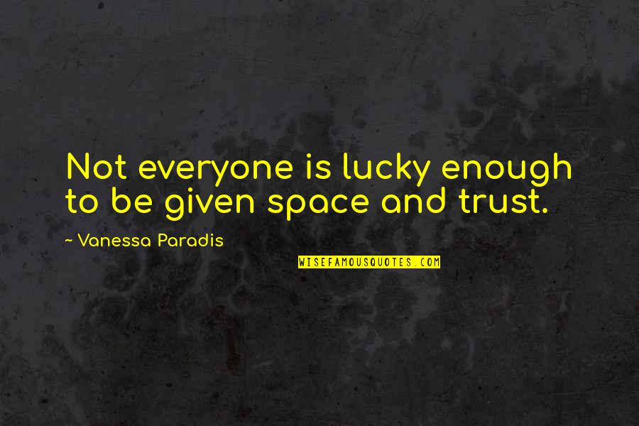 Acentuacion Quotes By Vanessa Paradis: Not everyone is lucky enough to be given
