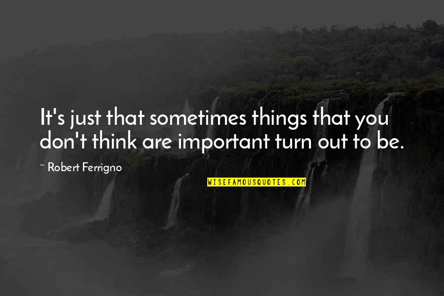 Acentuacion Teclado Quotes By Robert Ferrigno: It's just that sometimes things that you don't Acentuacion Teclado Quotes By Robert Ferrigno: It's just that sometimes things that you don't