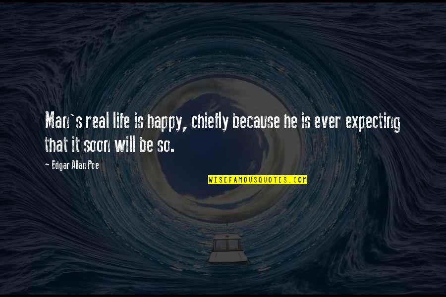 Acenture Quotes By Edgar Allan Poe: Man's real life is happy, chiefly because he