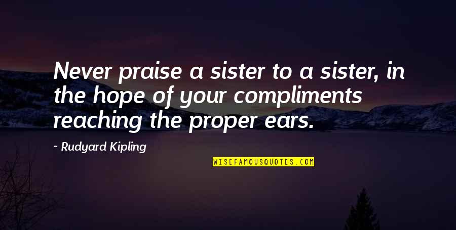 Acenture Quotes By Rudyard Kipling: Never praise a sister to a sister, in