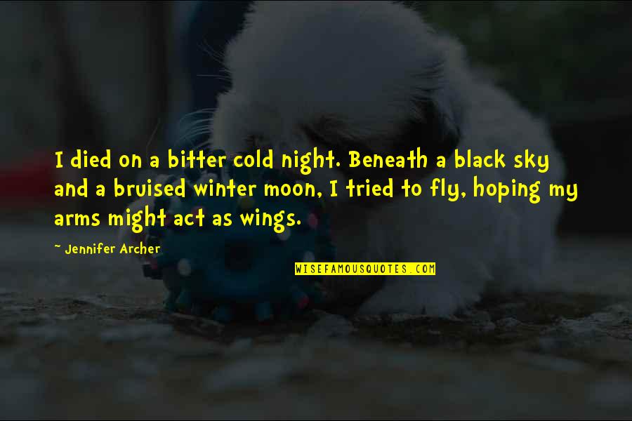 Aceology Quotes By Jennifer Archer: I died on a bitter cold night. Beneath