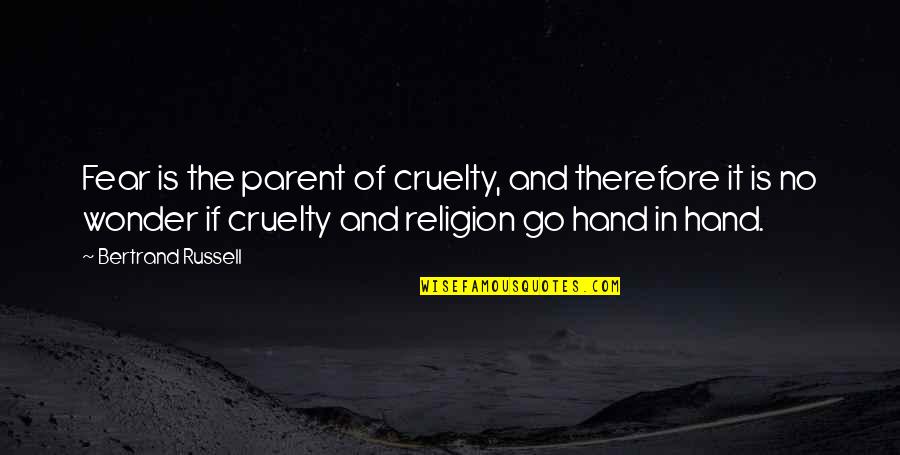 Acep Zamzam Noor Quotes By Bertrand Russell: Fear is the parent of cruelty, and therefore