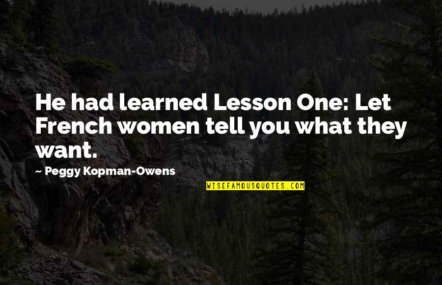 Aceptacion Radical Quotes By Peggy Kopman-Owens: He had learned Lesson One: Let French women